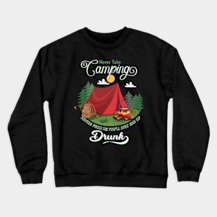 Cute Never take camping advice from me you'll only end up drunk Crewneck Sweatshirt